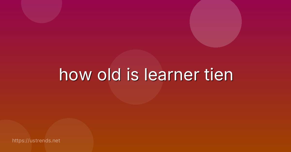 how old is learner tien