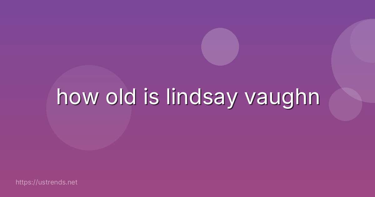 how old is lindsay vaughn