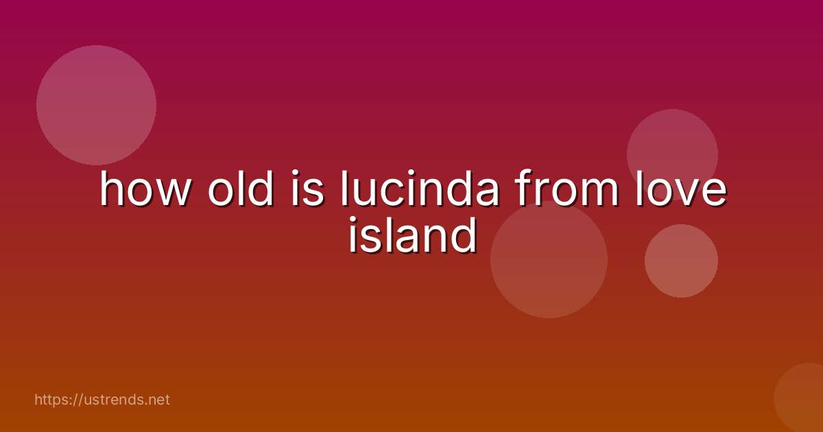 how old is lucinda from love island