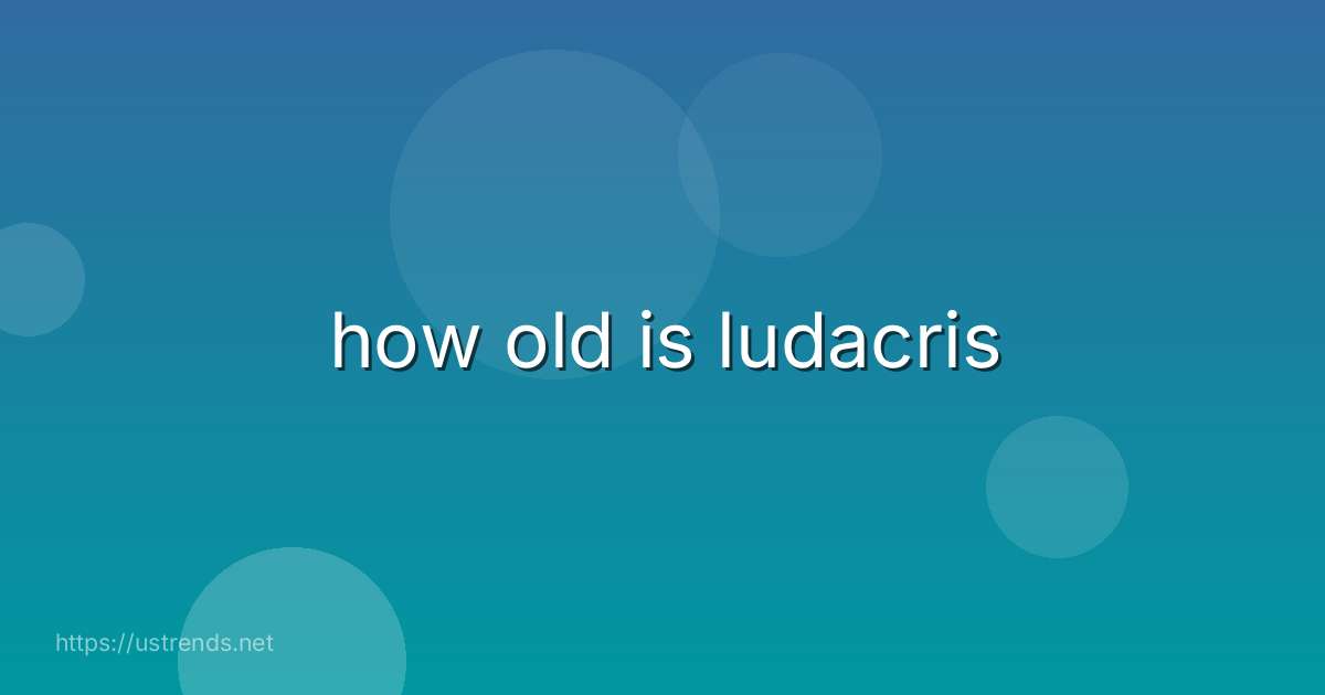 how old is ludacris