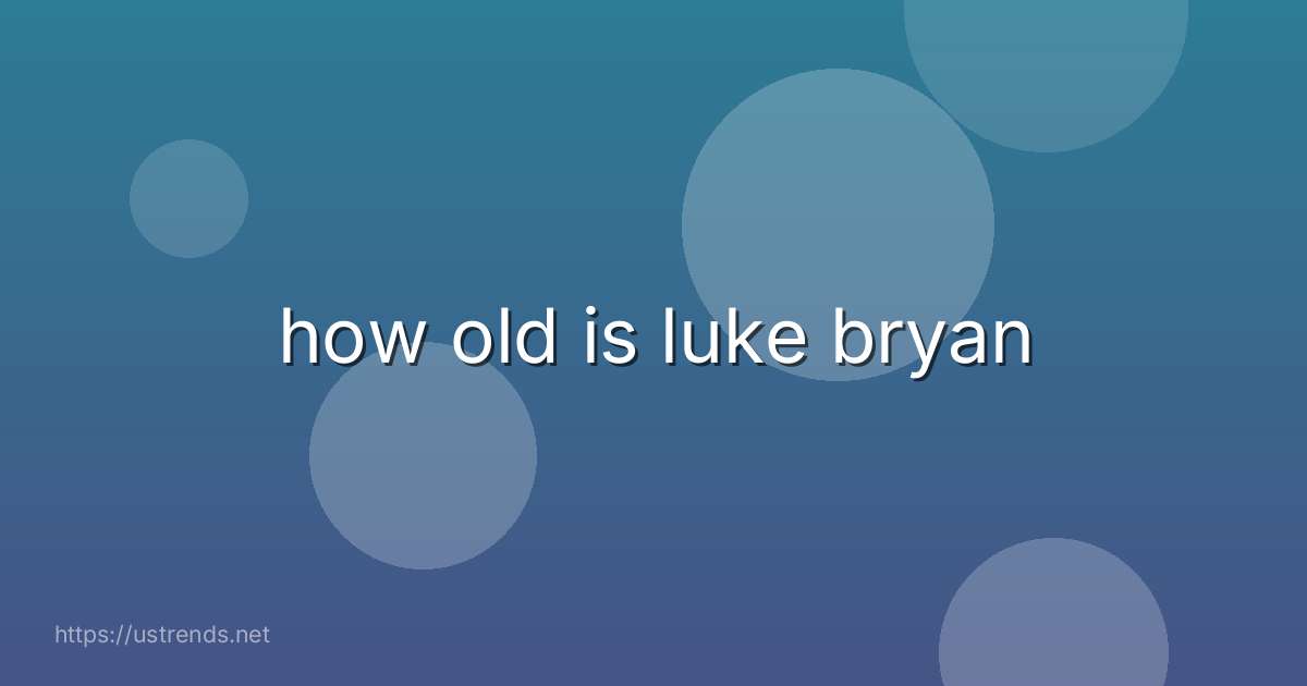 how old is luke bryan