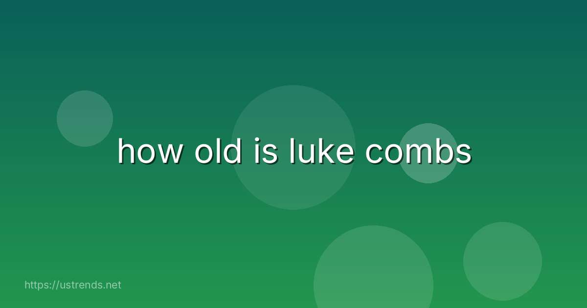 how old is luke combs