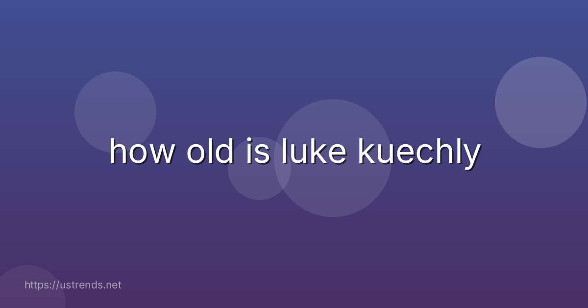 how old is luke kuechly