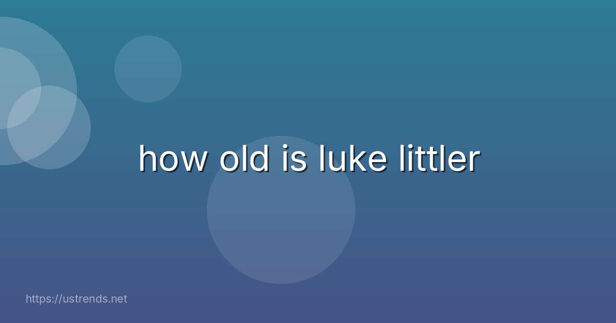 how old is luke littler