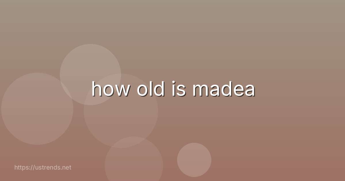 how old is madea
