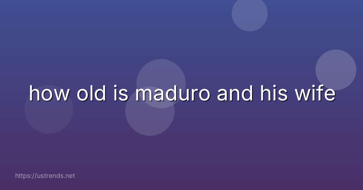 how old is maduro and his wife