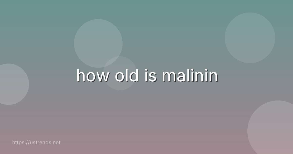 how old is malinin