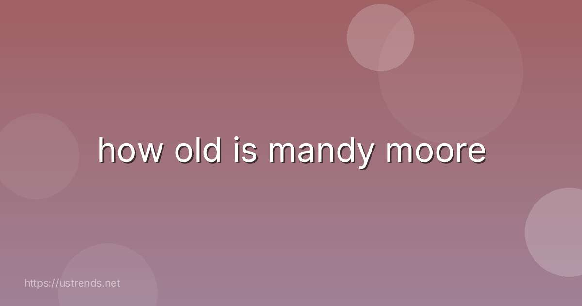 how old is mandy moore