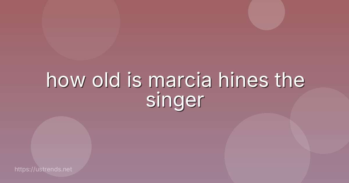 how old is marcia hines the singer