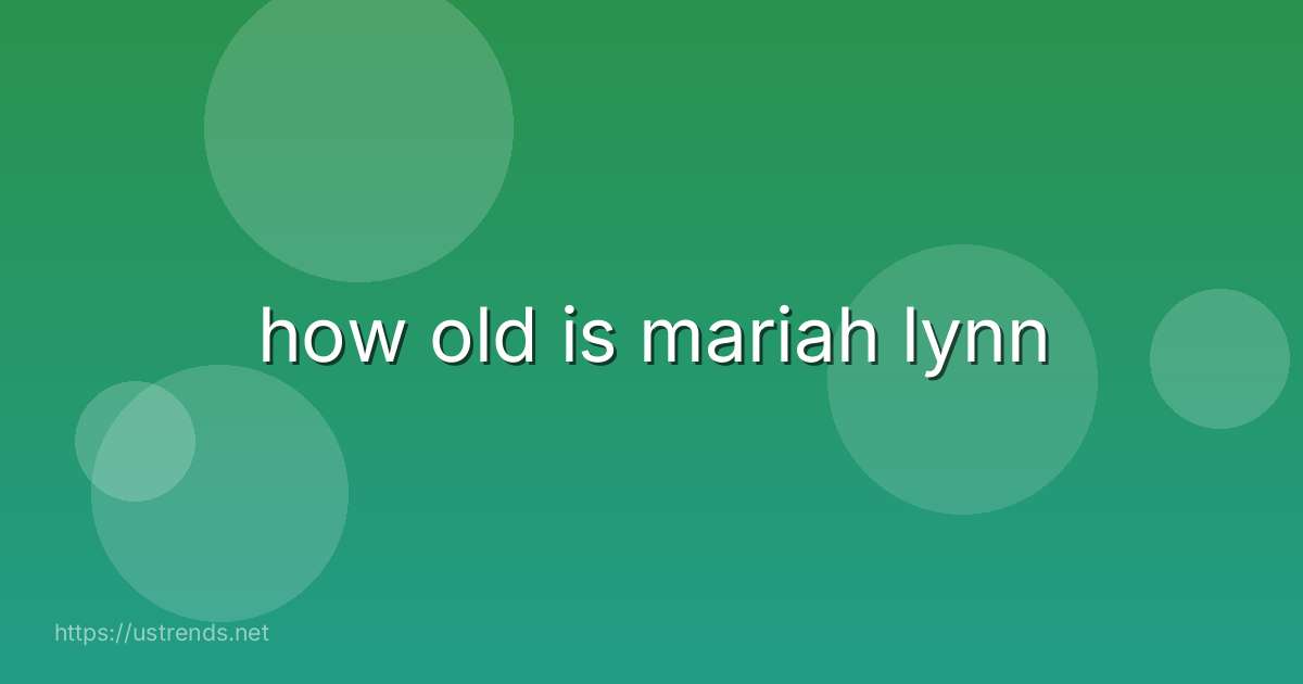 how old is mariah lynn