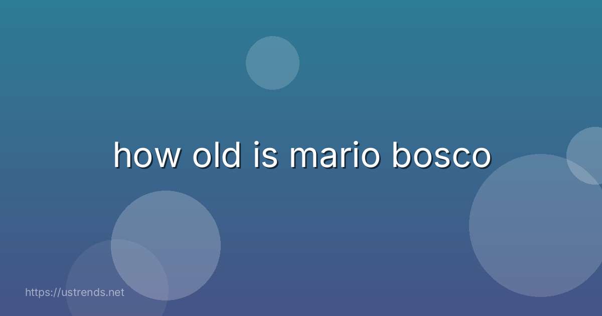 how old is mario bosco