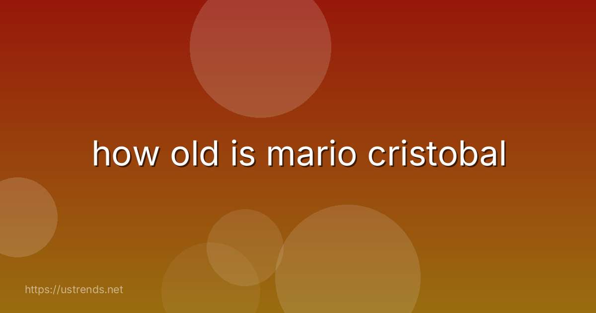 how old is mario cristobal