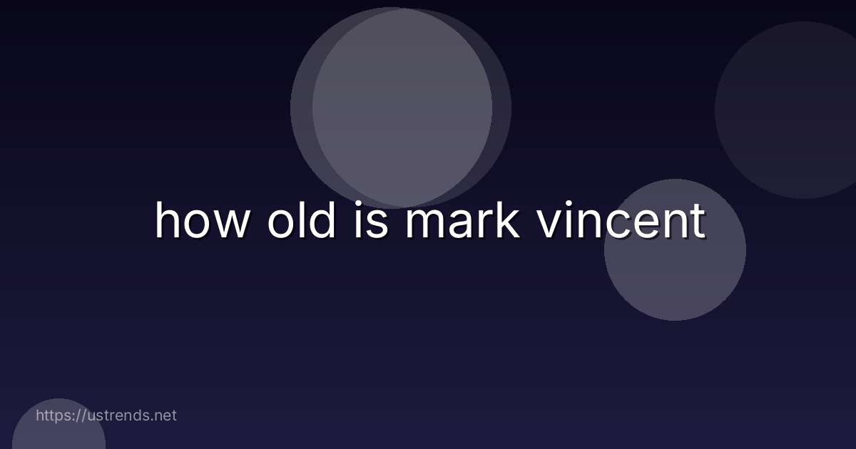 how old is mark vincent
