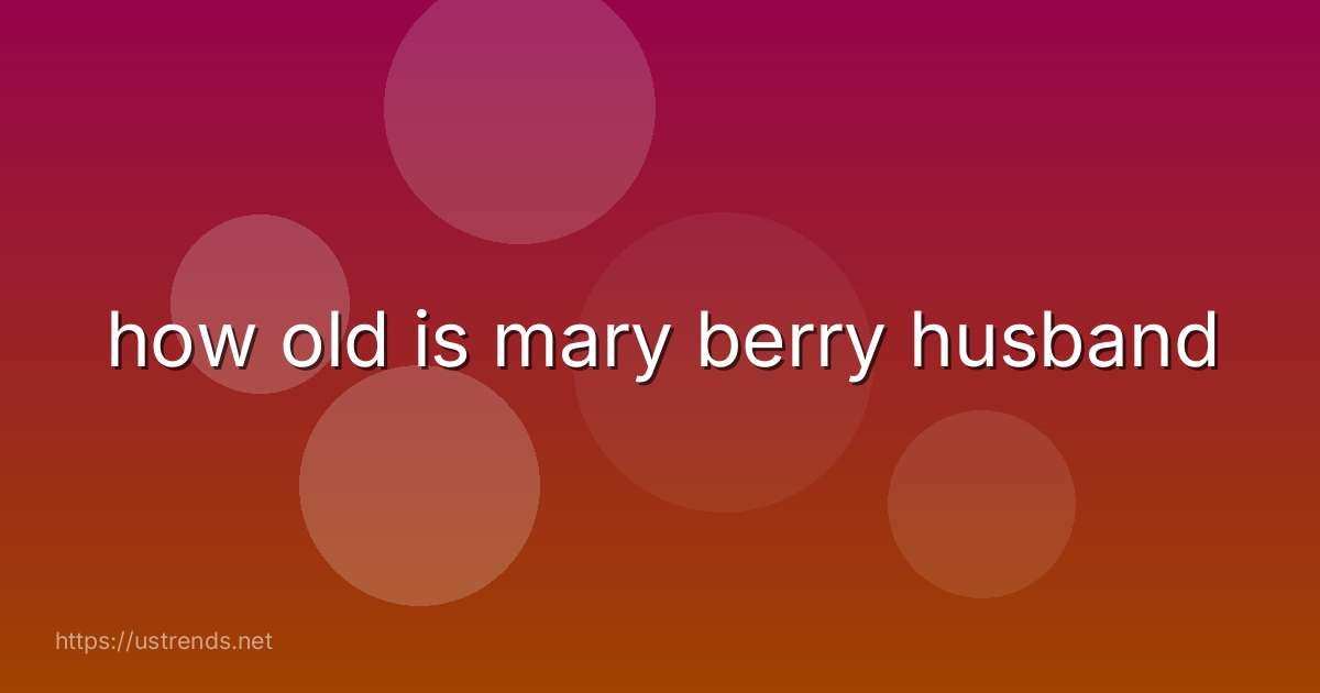 how old is mary berry husband