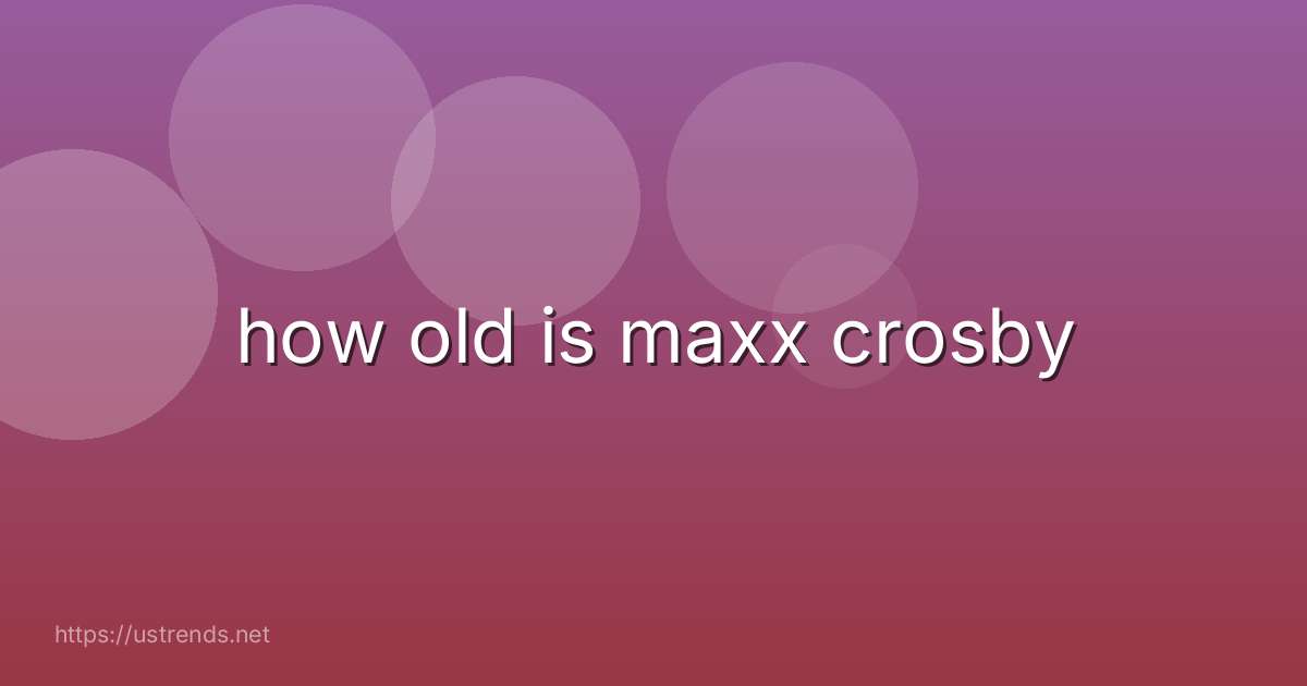 how old is maxx crosby
