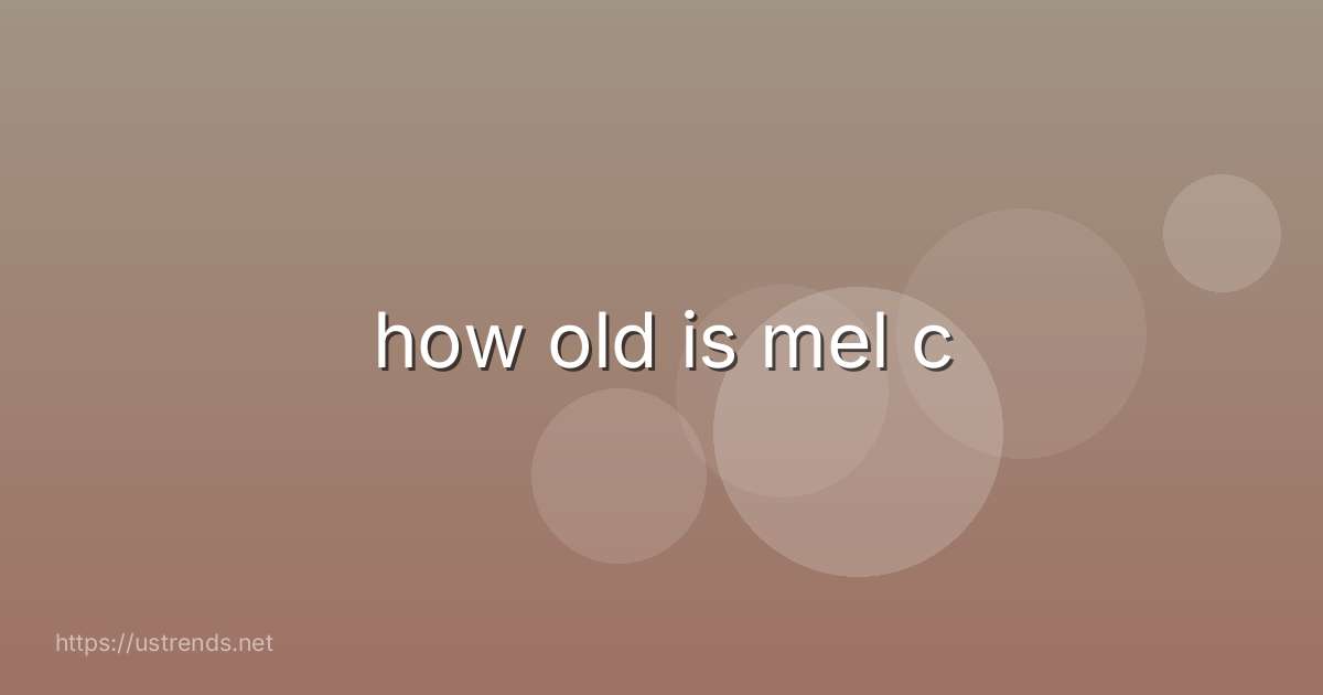 how old is mel c