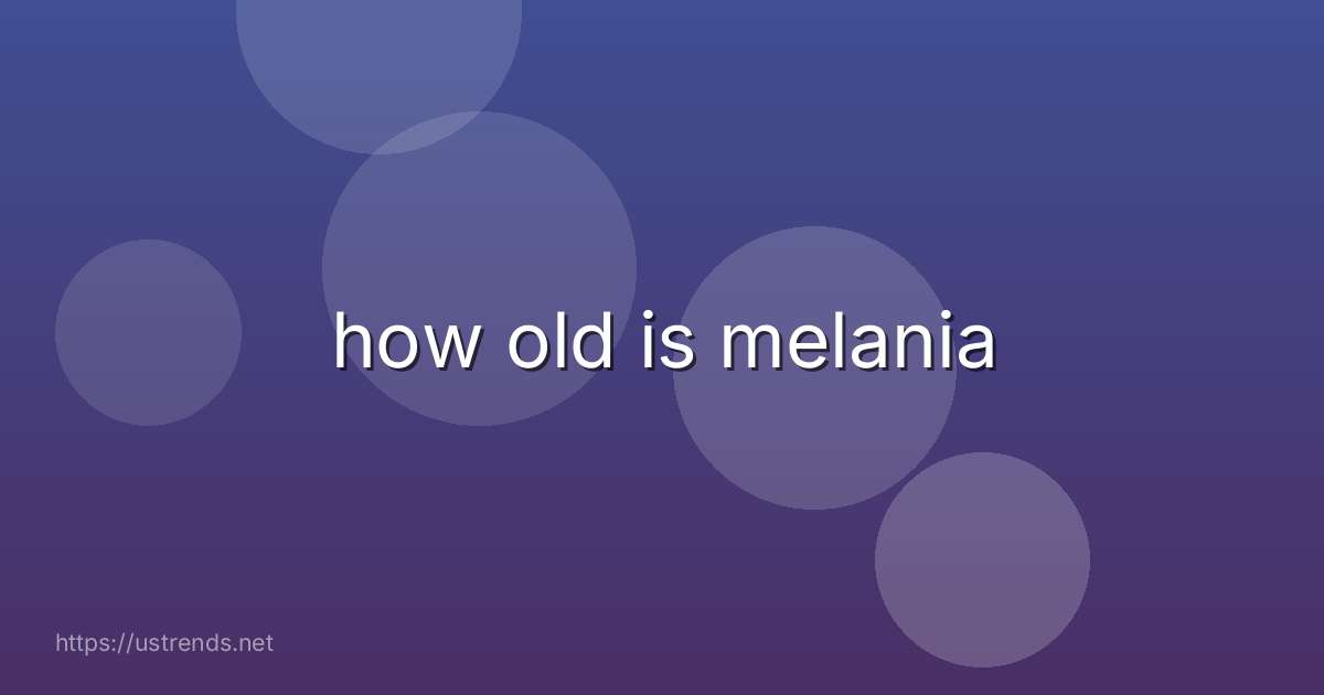 how old is melania