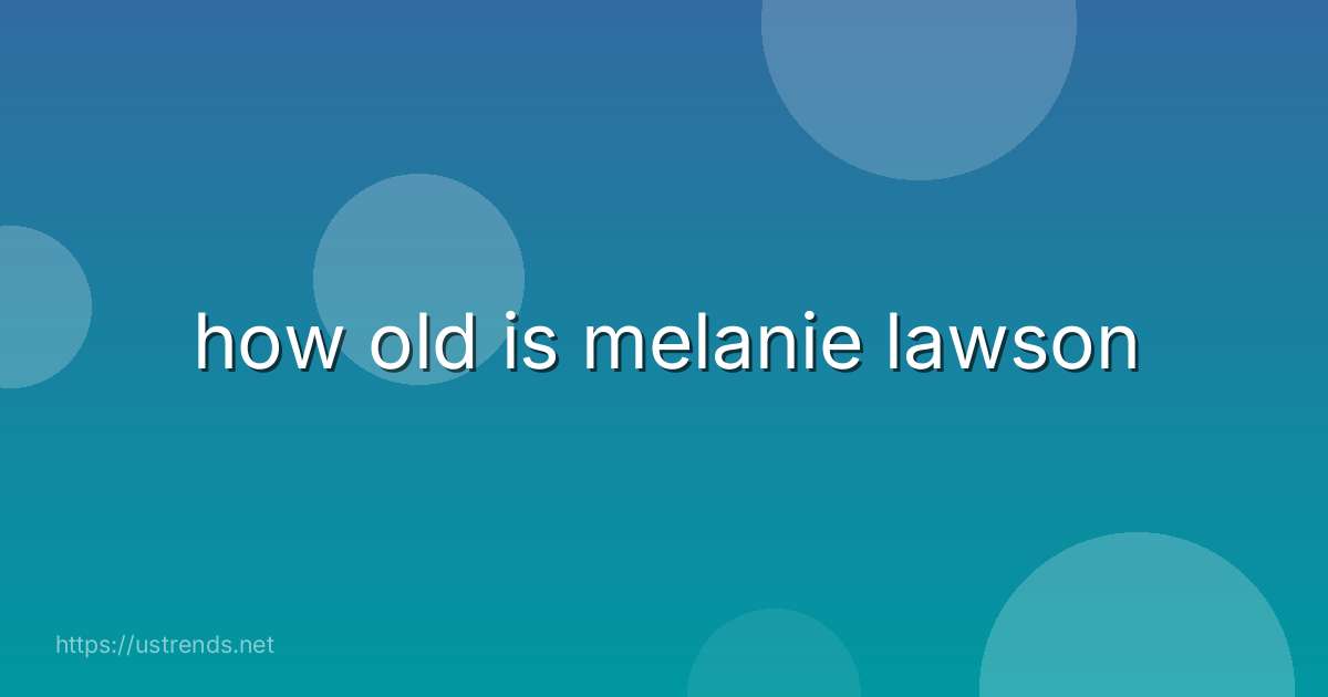 how old is melanie lawson