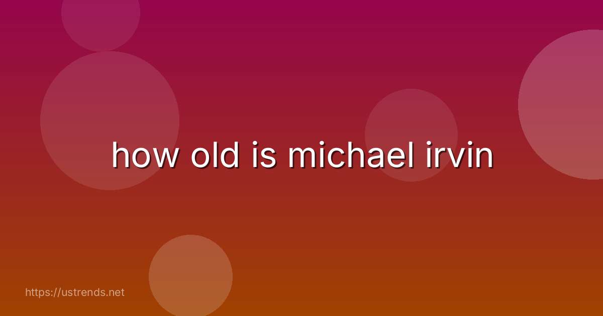 how old is michael irvin