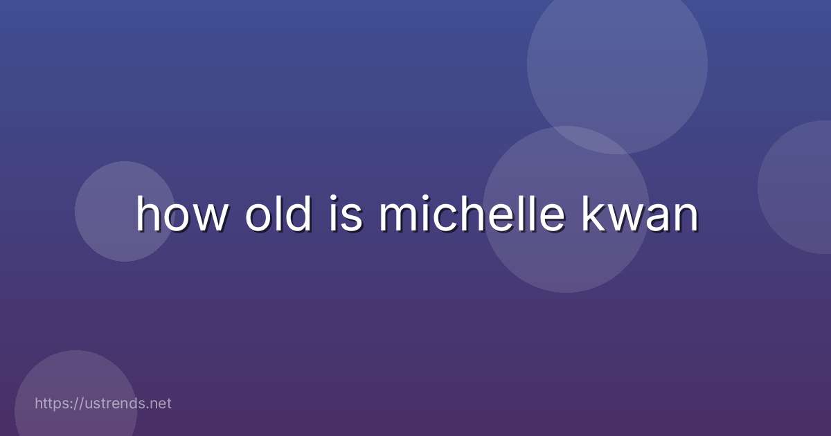 how old is michelle kwan