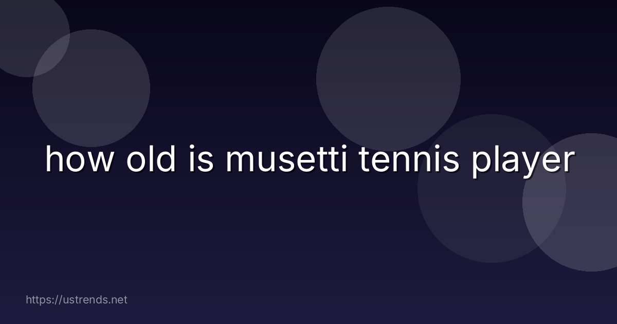 how old is musetti tennis player