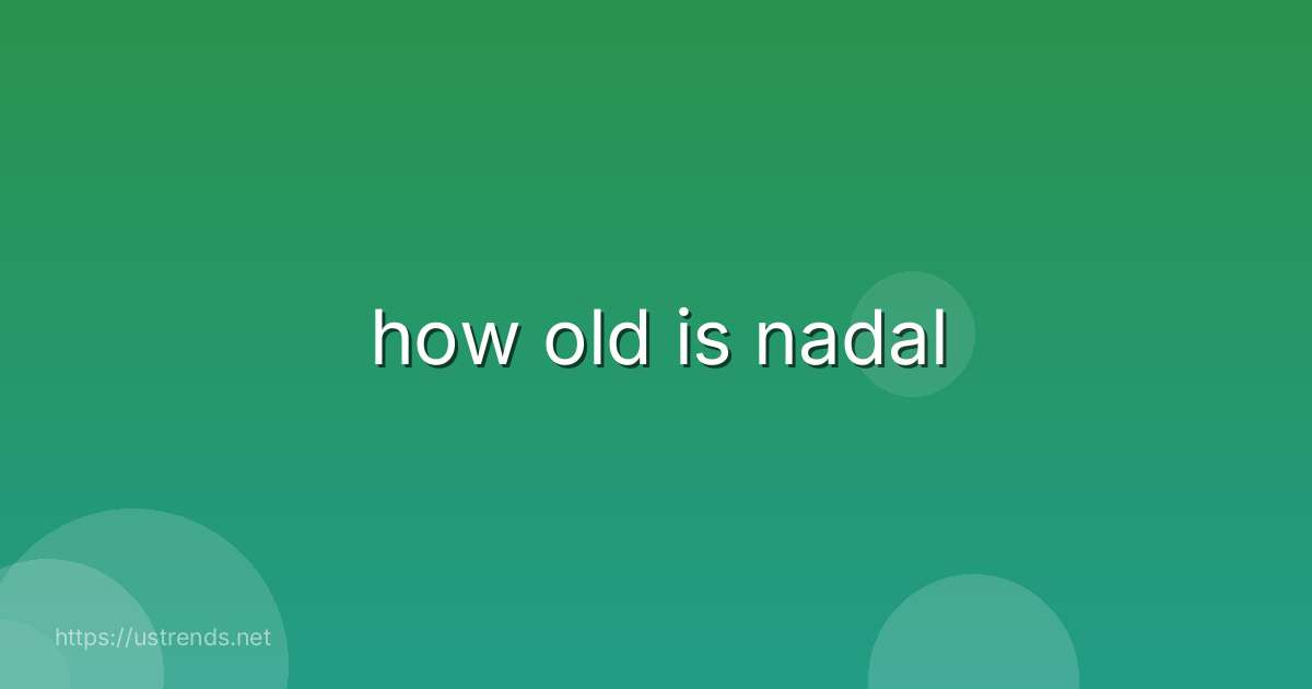 how old is nadal
