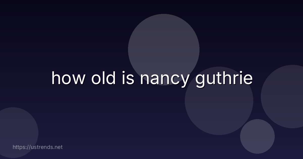 how old is nancy guthrie
