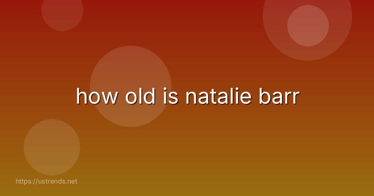 how old is natalie barr