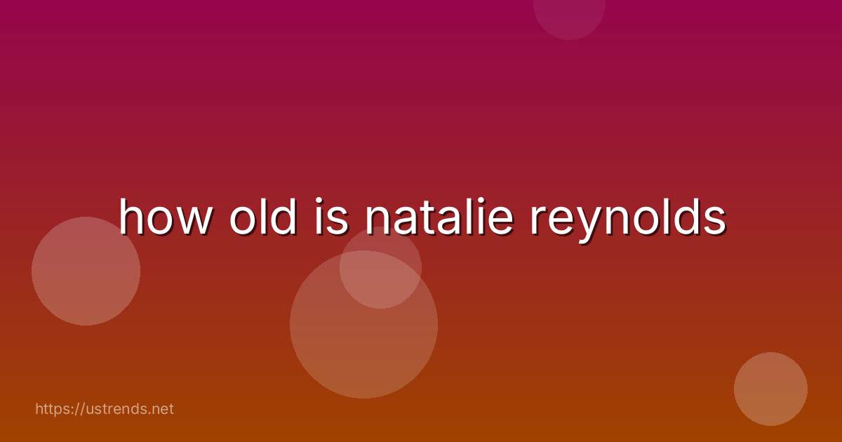 how old is natalie reynolds
