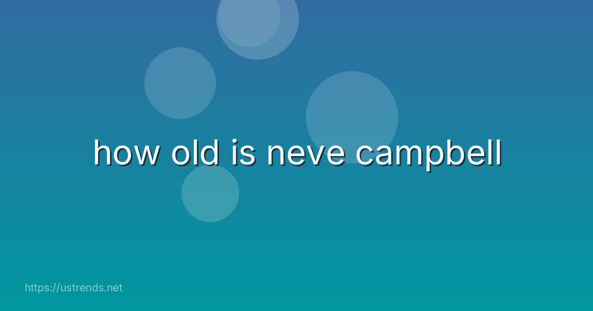 how old is neve campbell