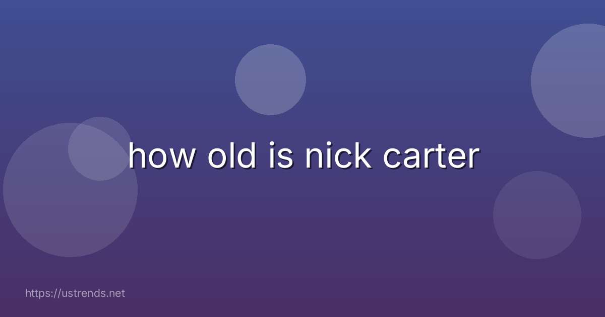 how old is nick carter