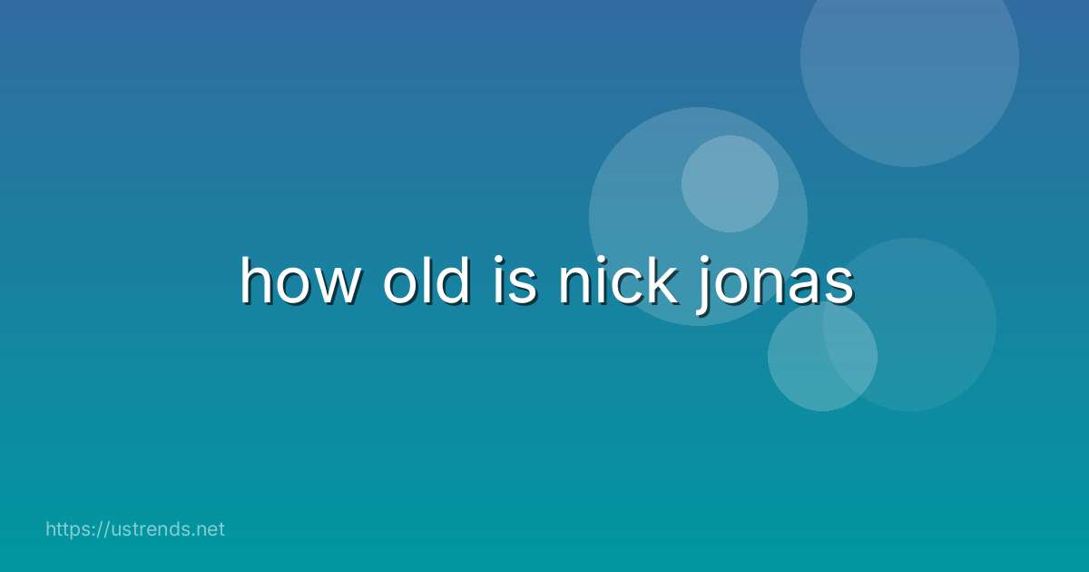 how old is nick jonas