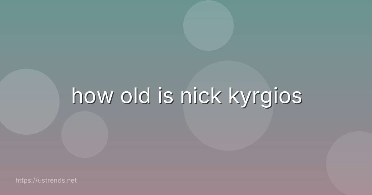 how old is nick kyrgios