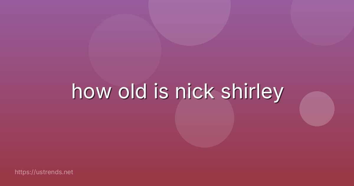 how old is nick shirley