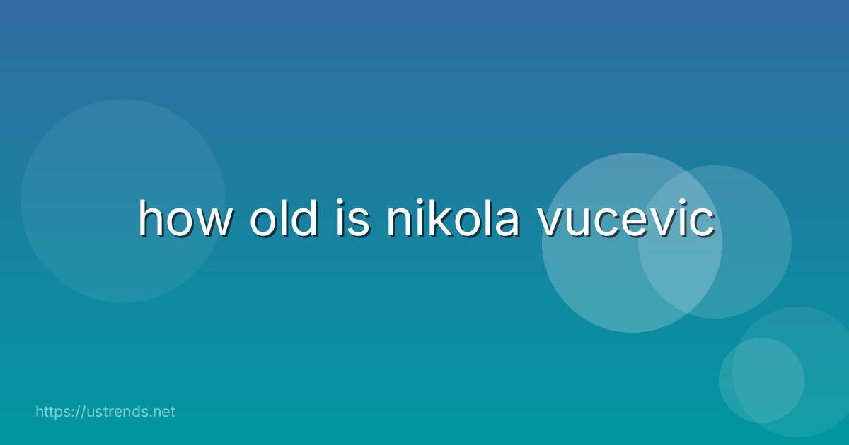 how old is nikola vucevic