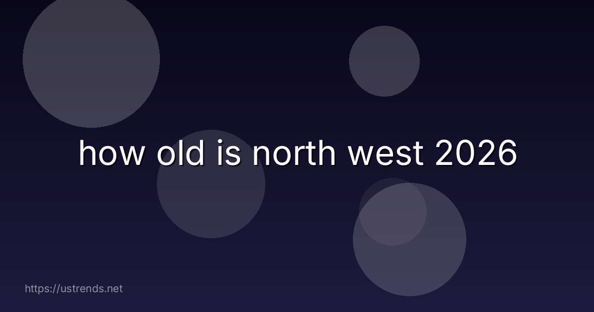 how old is north west 2026