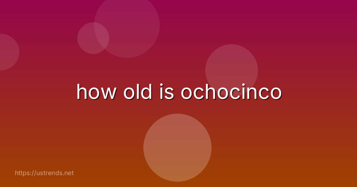 how old is ochocinco