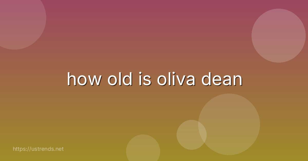 how old is oliva dean