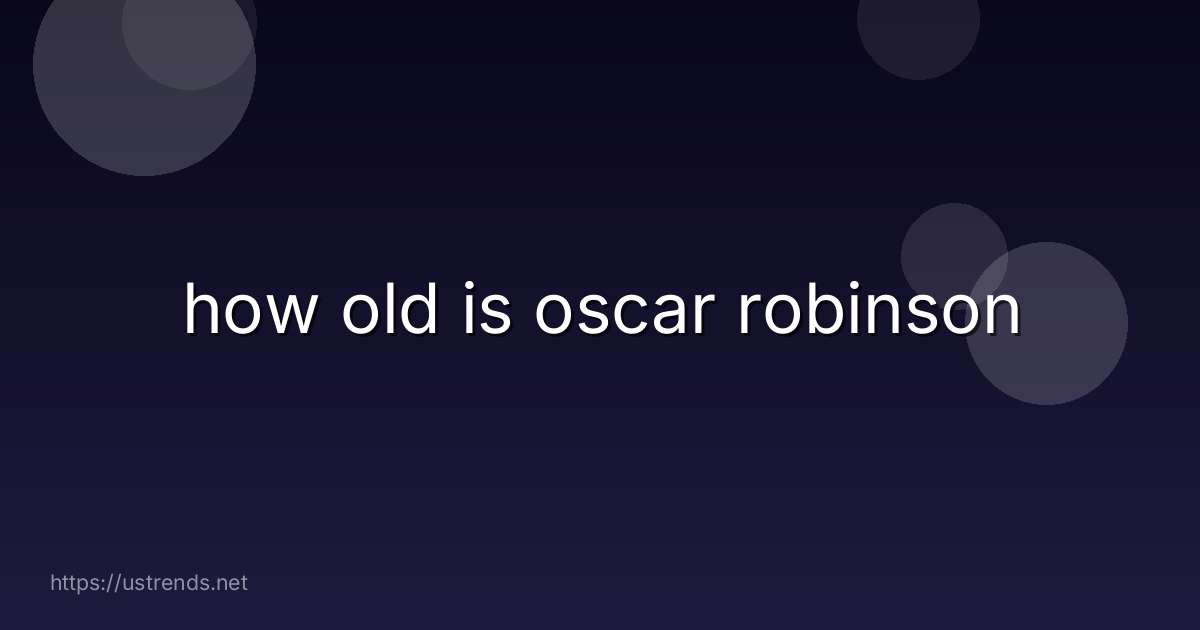 how old is oscar robinson