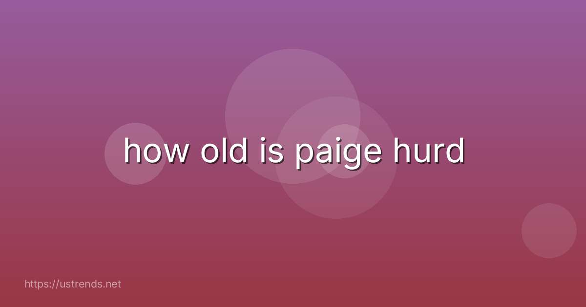 how old is paige hurd