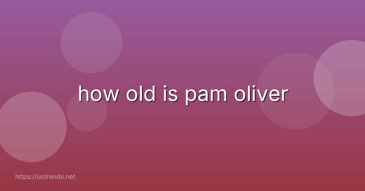 how old is pam oliver