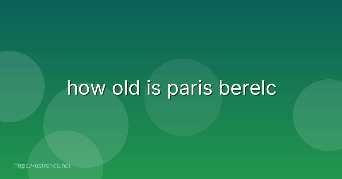 how old is paris berelc