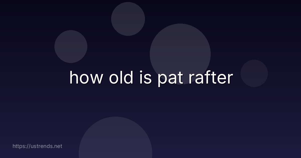 how old is pat rafter