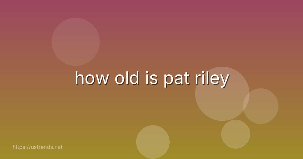 how old is pat riley