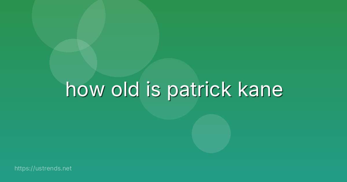 how old is patrick kane