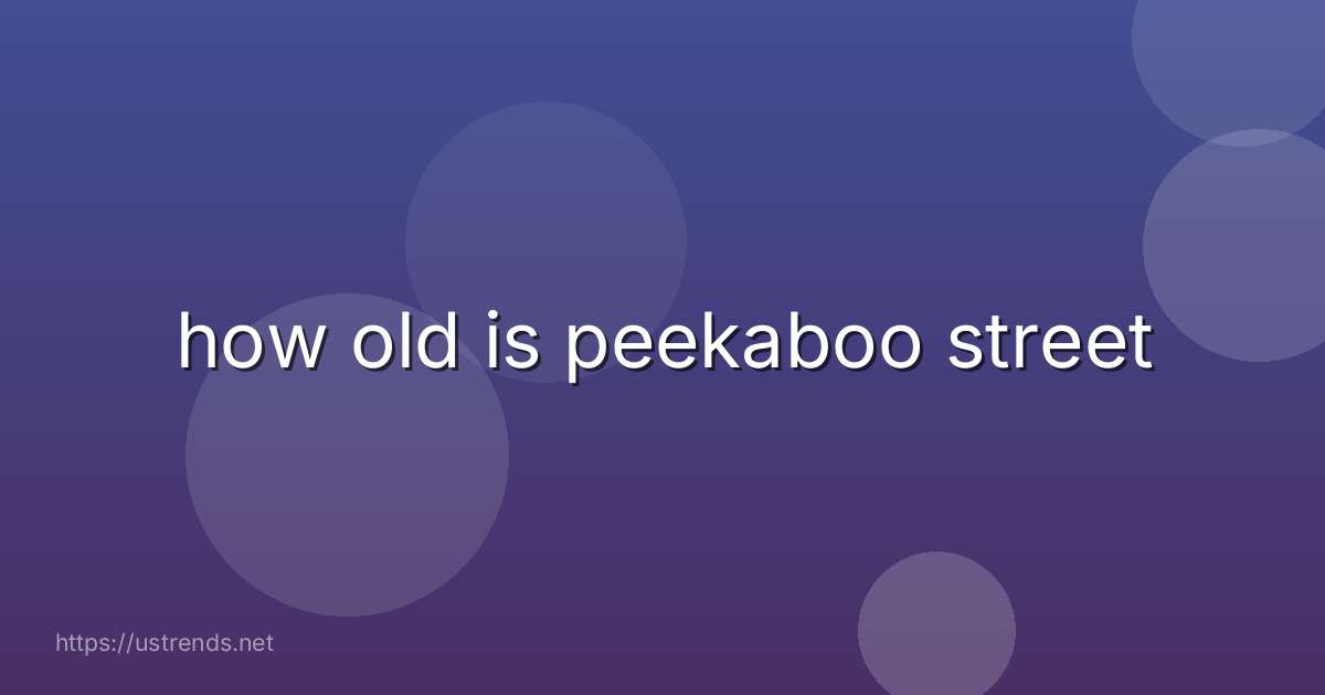 how old is peekaboo street