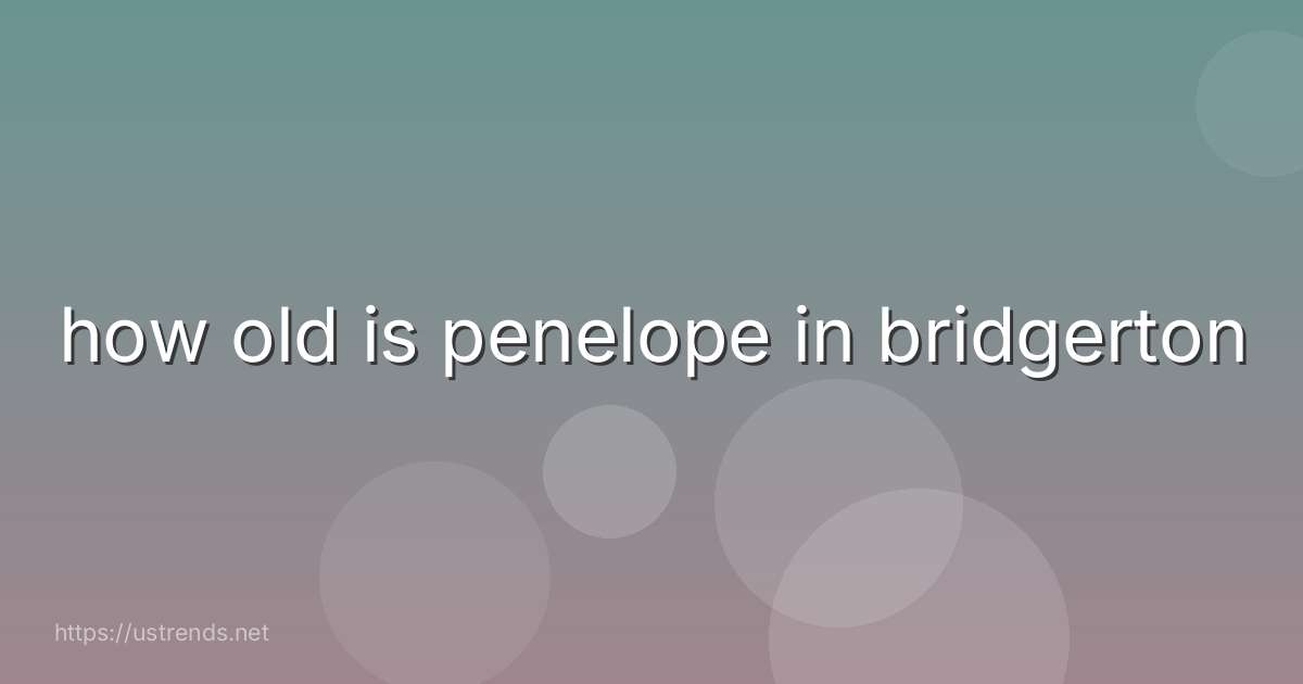 how old is penelope in bridgerton