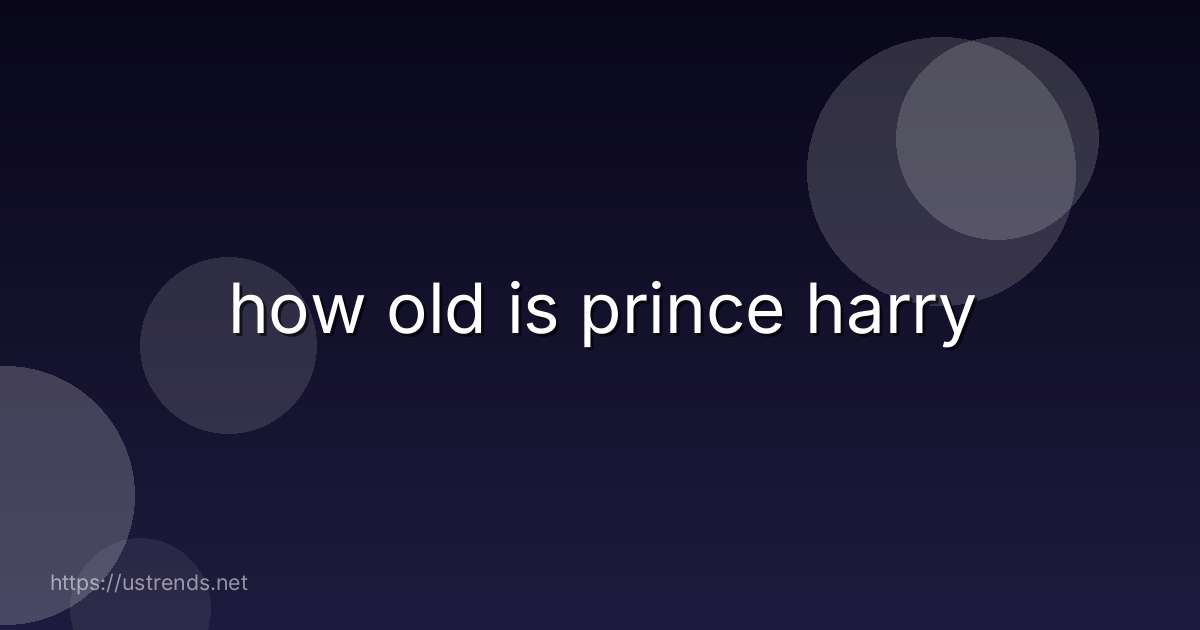 how old is prince harry