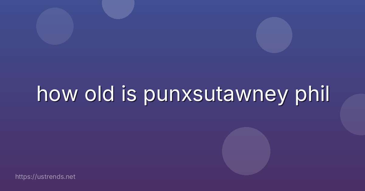 how old is punxsutawney phil