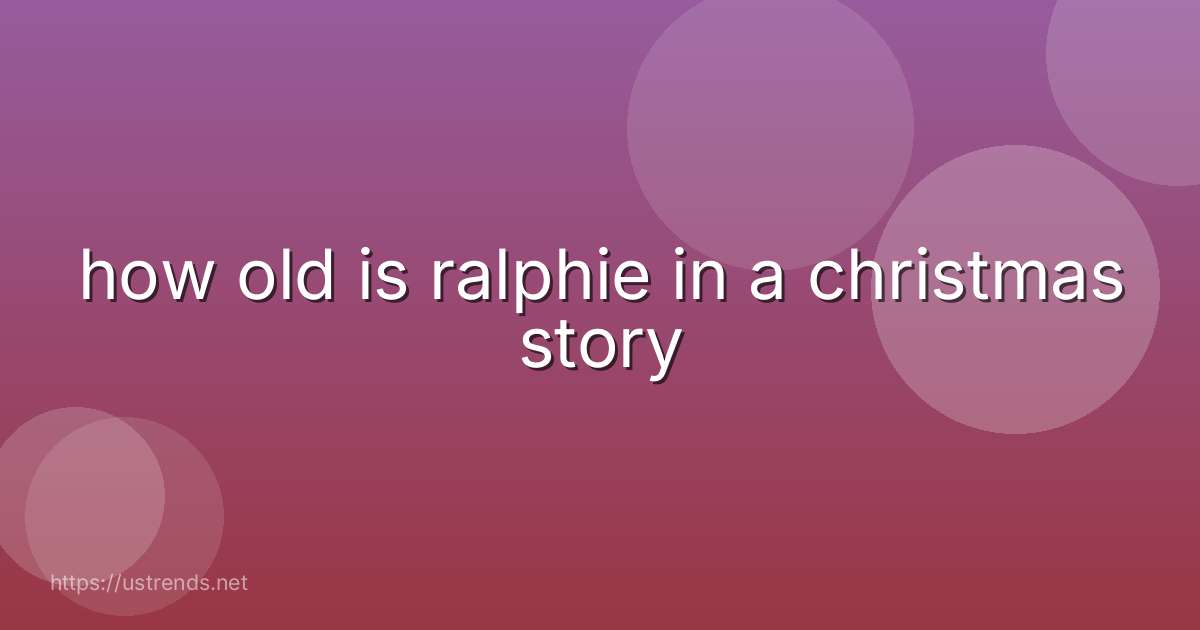 how old is ralphie in a christmas story